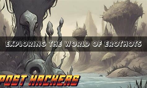 Exploring the World of Erothots: A Comprehensive Guide.